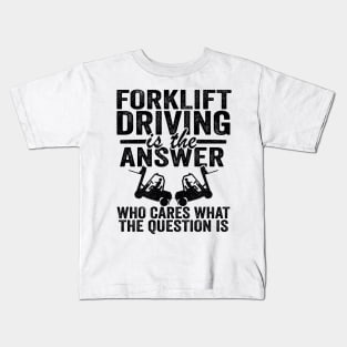 Forklift Driving Is The Answer Operator Driver Gift Kids T-Shirt